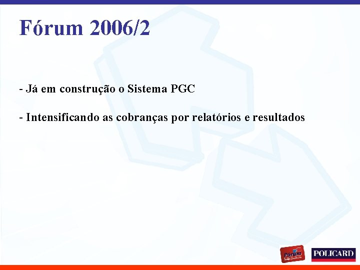 Fórum 2006/2 - Já em construção o Sistema PGC - Intensificando as cobranças por