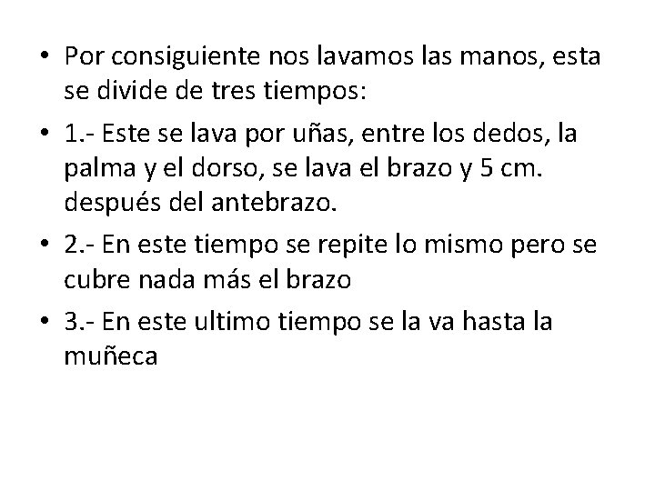  • Por consiguiente nos lavamos las manos, esta se divide de tres tiempos: