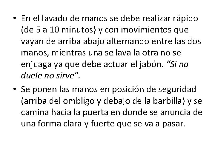  • En el lavado de manos se debe realizar rápido (de 5 a