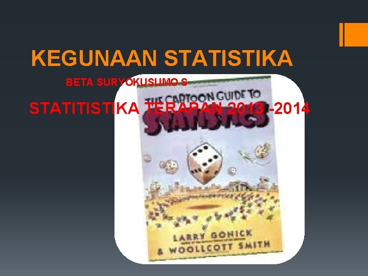 KEGUNAAN STATISTIKA BETA SURYOKUSUMO S STATITISTIKA TERAPAN 2013 -2014 