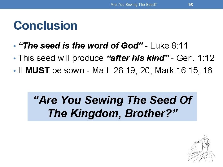 Are You Sewing The Seed? 16 Conclusion • “The seed is the word of