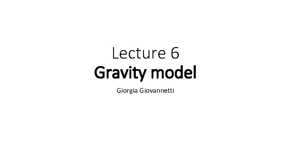Lecture 6 Gravity model Giorgia Giovannetti 