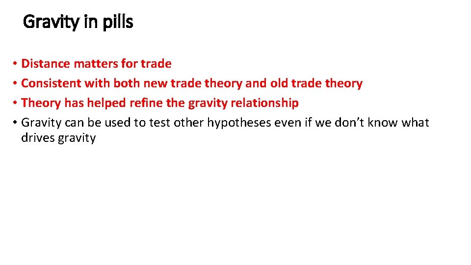 Gravity in pills • Distance matters for trade • Consistent with both new trade