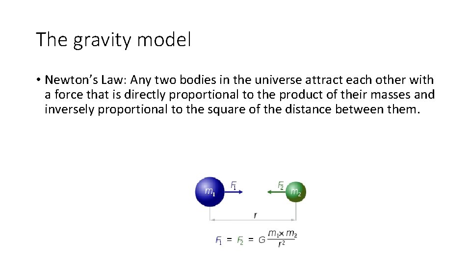 The gravity model • Newton’s Law: Any two bodies in the universe attract each