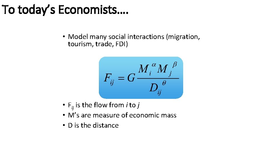 To today’s Economists…. • Model many social interactions (migration, tourism, trade, FDI) • Fij