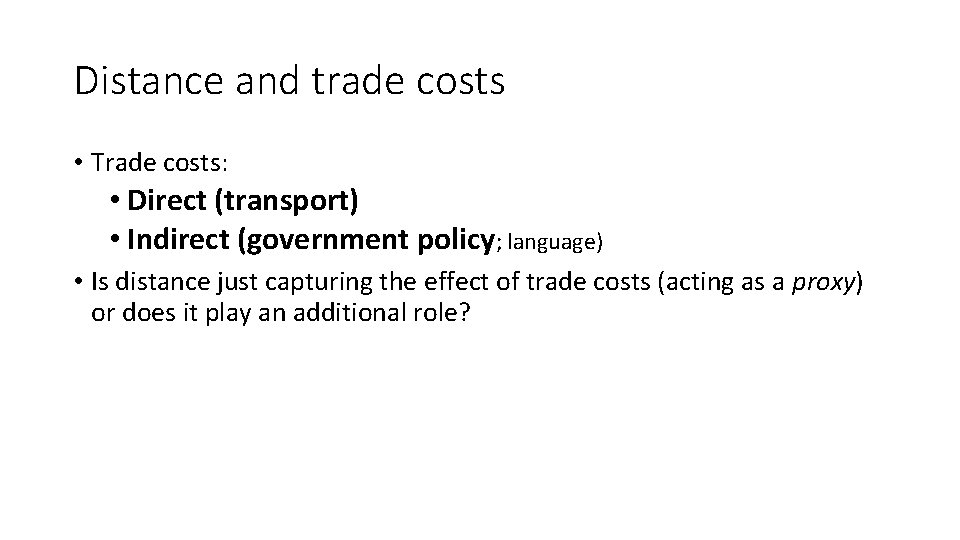 Distance and trade costs • Trade costs: • Direct (transport) • Indirect (government policy;