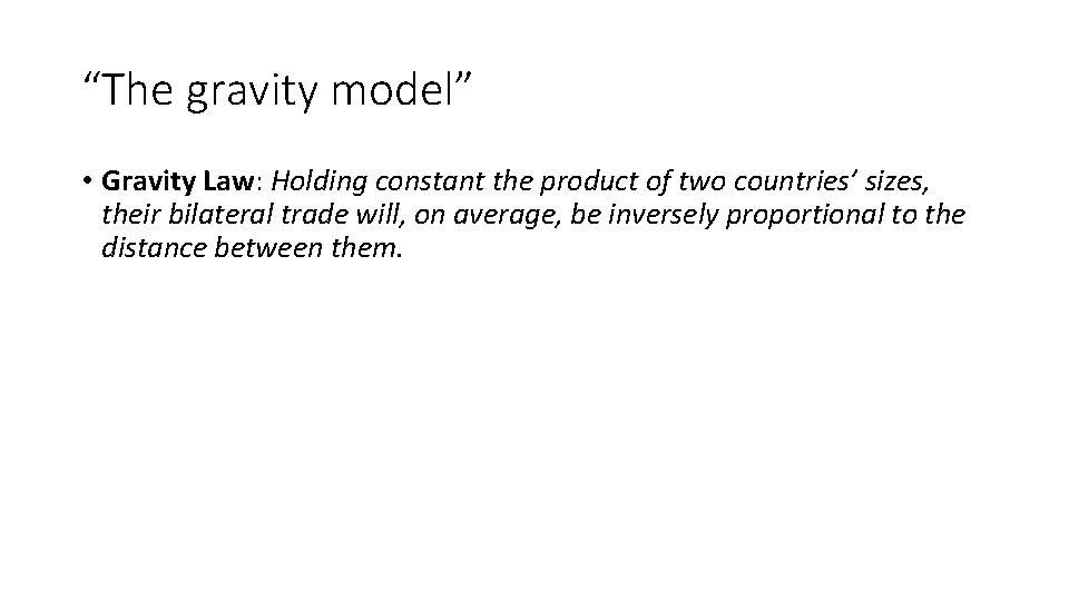 “The gravity model” • Gravity Law: Holding constant the product of two countries’ sizes,
