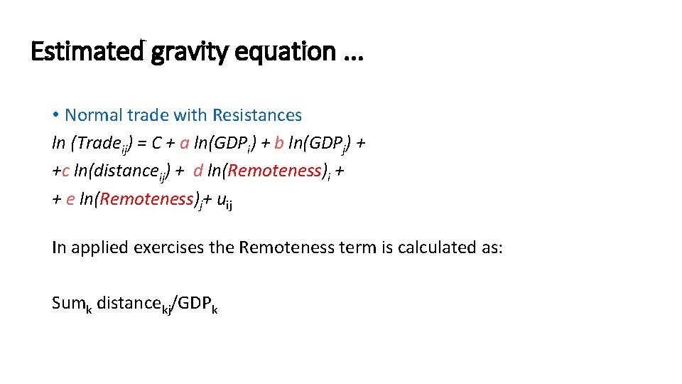 Estimated gravity equation. . . • Normal trade with Resistances ln (Tradeij) = C