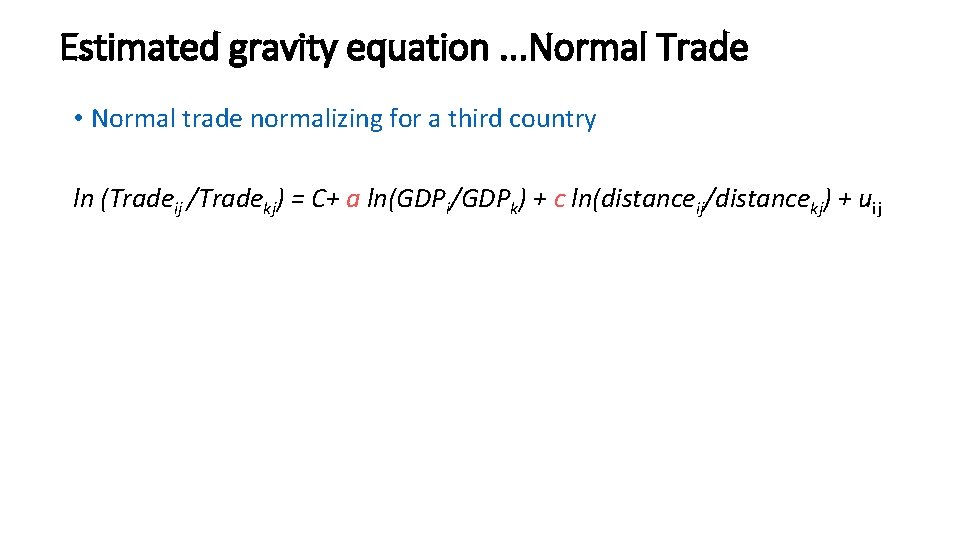 Estimated gravity equation. . . Normal Trade • Normal trade normalizing for a third