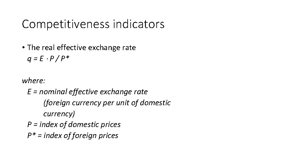 Competitiveness indicators • The real effective exchange rate q = E P / P*