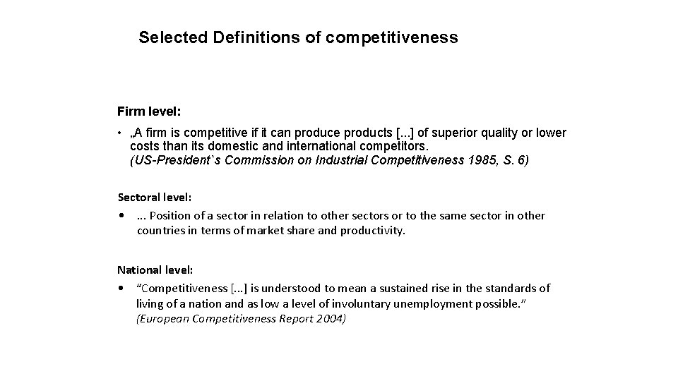 Selected Definitions of competitiveness Firm level: • „A firm is competitive if it can
