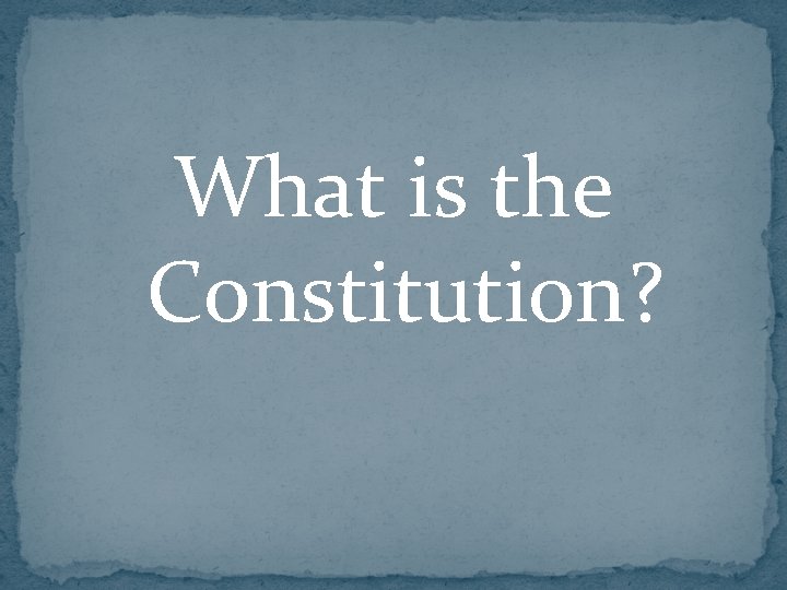 What is the Constitution? 