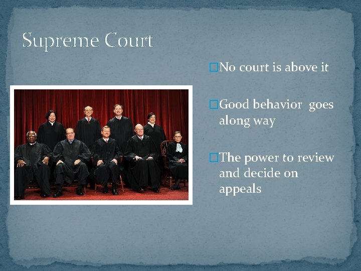 Supreme Court �No court is above it �Good behavior goes along way �The power