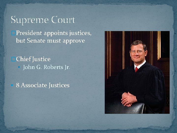 Supreme Court �President appoints justices, but Senate must approve �Chief Justice § John G.