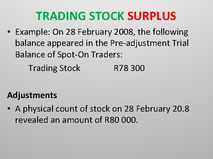 TRADING STOCK SURPLUS • Example: On 28 February 2008, the following balance appeared in