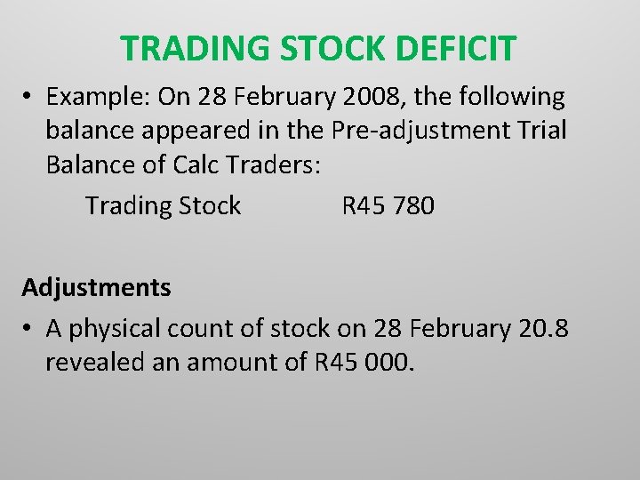 TRADING STOCK DEFICIT • Example: On 28 February 2008, the following balance appeared in