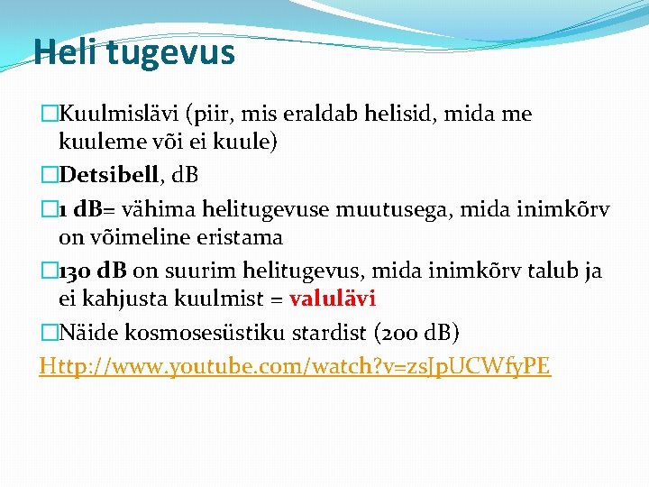 Heli tugevus �Kuulmislävi (piir, mis eraldab helisid, mida me kuuleme või ei kuule) �Detsibell, Heli tugevus �Kuulmislävi (piir, mis eraldab helisid, mida me kuuleme või ei kuule) �Detsibell,