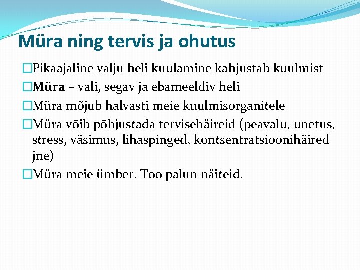 Müra ning tervis ja ohutus �Pikaajaline valju heli kuulamine kahjustab kuulmist �Müra – vali, Müra ning tervis ja ohutus �Pikaajaline valju heli kuulamine kahjustab kuulmist �Müra – vali,