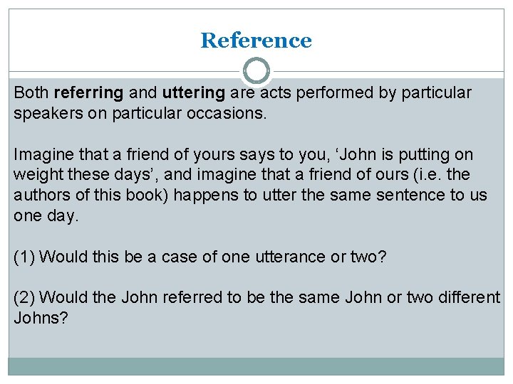 Reference Both referring and uttering are acts performed by particular speakers on particular occasions.