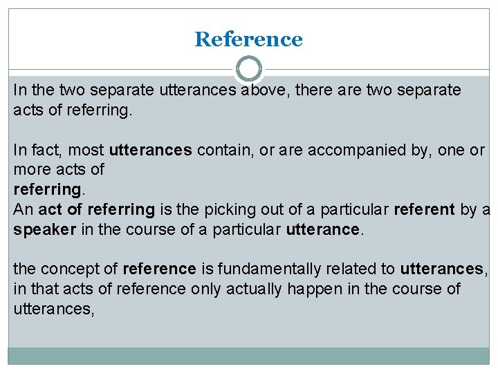 Reference In the two separate utterances above, there are two separate acts of referring.