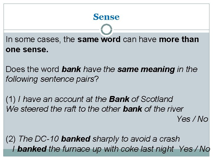 Sense In some cases, the same word can have more than one sense. Does