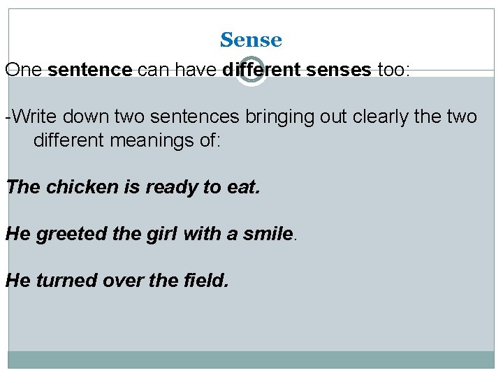 Sense One sentence can have different senses too: -Write down two sentences bringing out