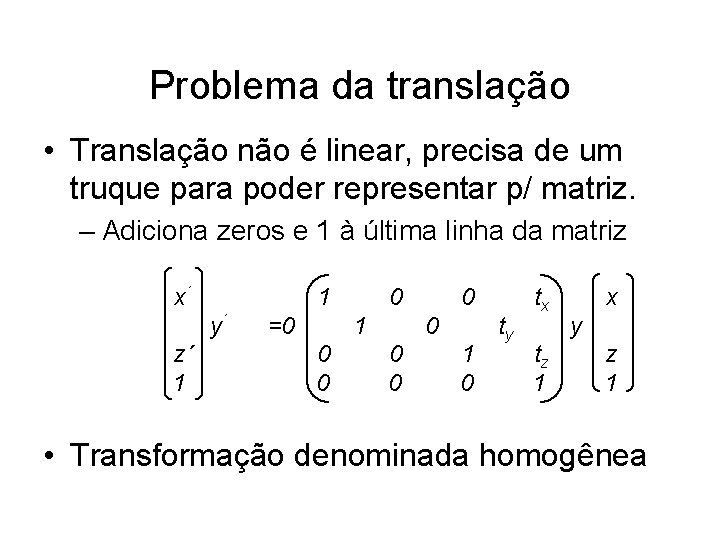 Problema da translação • Translação não é linear, precisa de um truque para poder