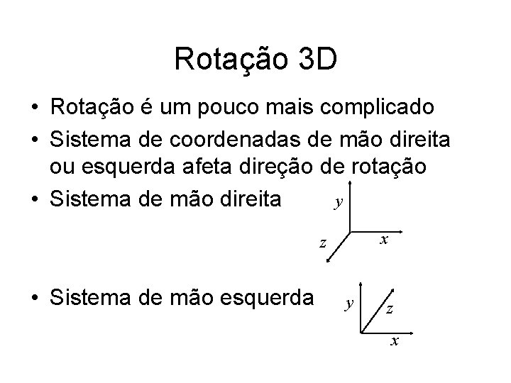 Rotação 3 D • Rotação é um pouco mais complicado • Sistema de coordenadas