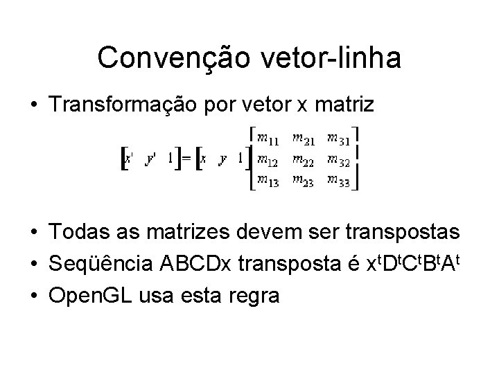 Convenção vetor-linha • Transformação por vetor x matriz • Todas as matrizes devem ser