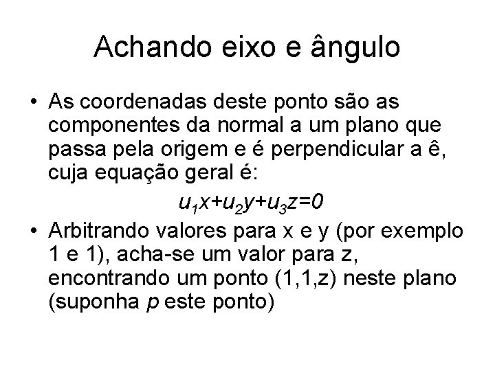 Achando eixo e ângulo • As coordenadas deste ponto são as componentes da normal