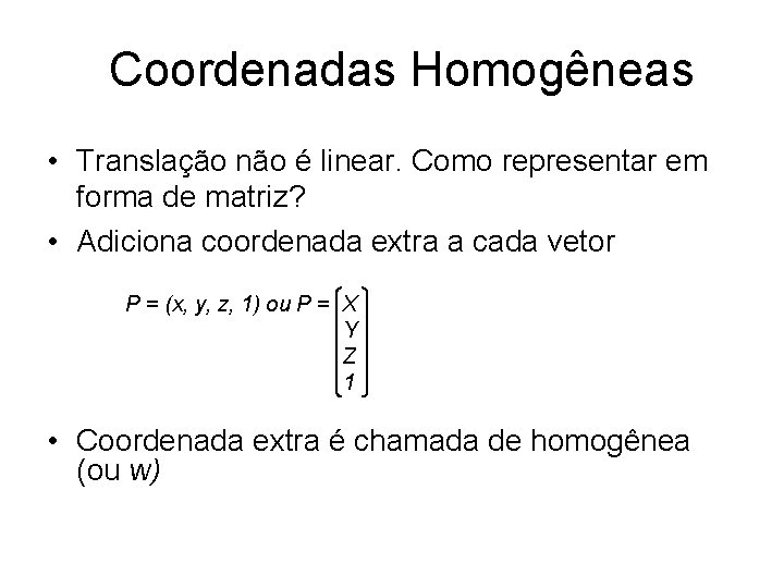 Coordenadas Homogêneas • Translação não é linear. Como representar em forma de matriz? •