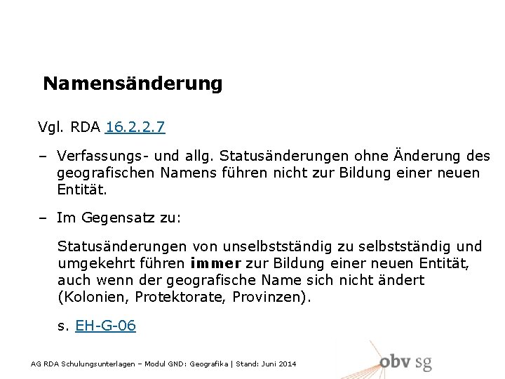 Namensänderung Vgl. RDA 16. 2. 2. 7 – Verfassungs- und allg. Statusänderungen ohne Änderung