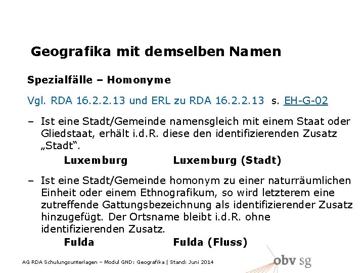 Geografika mit demselben Namen Spezialfälle – Homonyme Vgl. RDA 16. 2. 2. 13 und