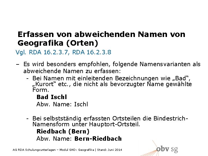 Erfassen von abweichenden Namen von Geografika (Orten) Vgl. RDA 16. 2. 3. 7, RDA