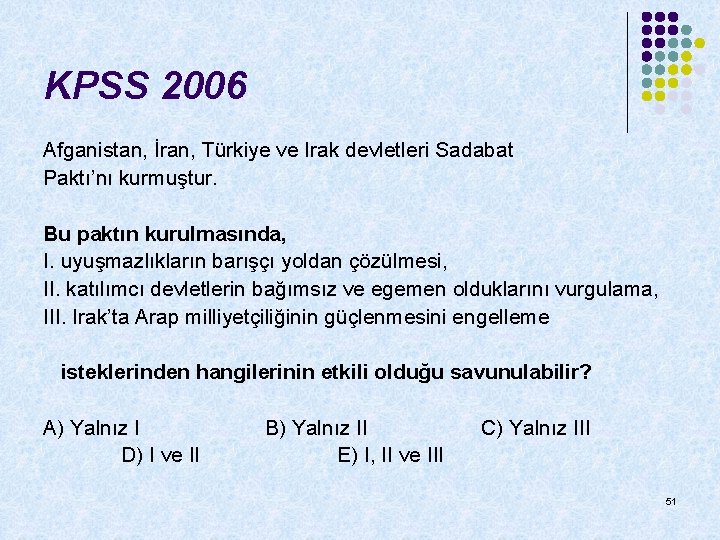 KPSS 2006 Afganistan, İran, Türkiye ve Irak devletleri Sadabat Paktı’nı kurmuştur. Bu paktın kurulmasında, KPSS 2006 Afganistan, İran, Türkiye ve Irak devletleri Sadabat Paktı’nı kurmuştur. Bu paktın kurulmasında,