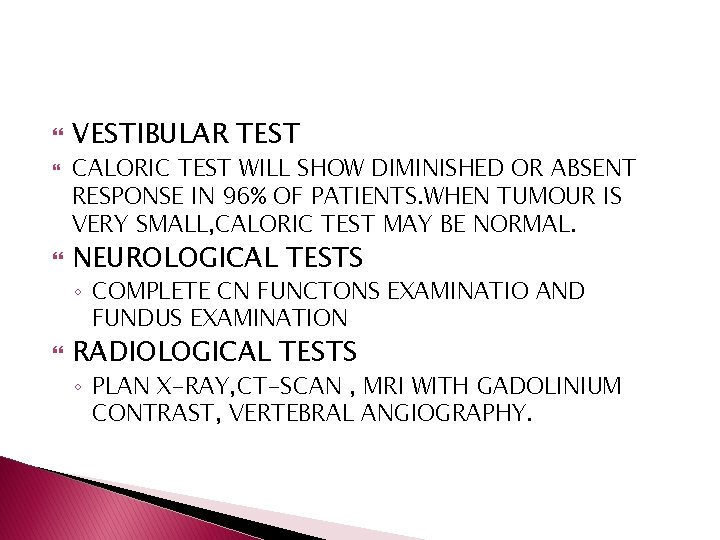  VESTIBULAR TEST CALORIC TEST WILL SHOW DIMINISHED OR ABSENT RESPONSE IN 96% OF
