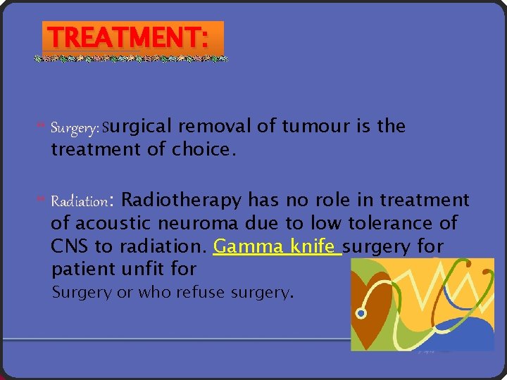 TREATMENT: Surgery: Surgical removal of tumour is the treatment of choice. Radiation: Radiotherapy has