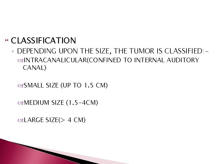  CLASSIFICATION ◦ DEPENDING UPON THE SIZE, THE TUMOR IS CLASSIFIED: INTRACANALICULAR(CONFINED TO INTERNAL