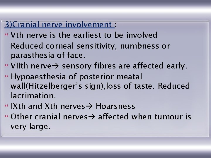 3)Cranial nerve involvement : Vth nerve is the earliest to be involved Reduced corneal