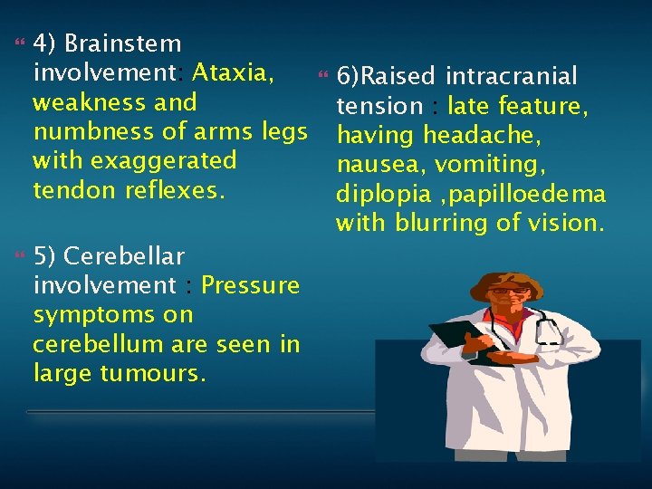  4) Brainstem involvement: Ataxia, weakness and numbness of arms legs with exaggerated tendon
