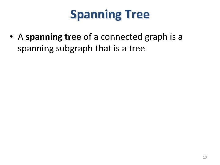 Spanning Tree • A spanning tree of a connected graph is a spanning subgraph Spanning Tree • A spanning tree of a connected graph is a spanning subgraph