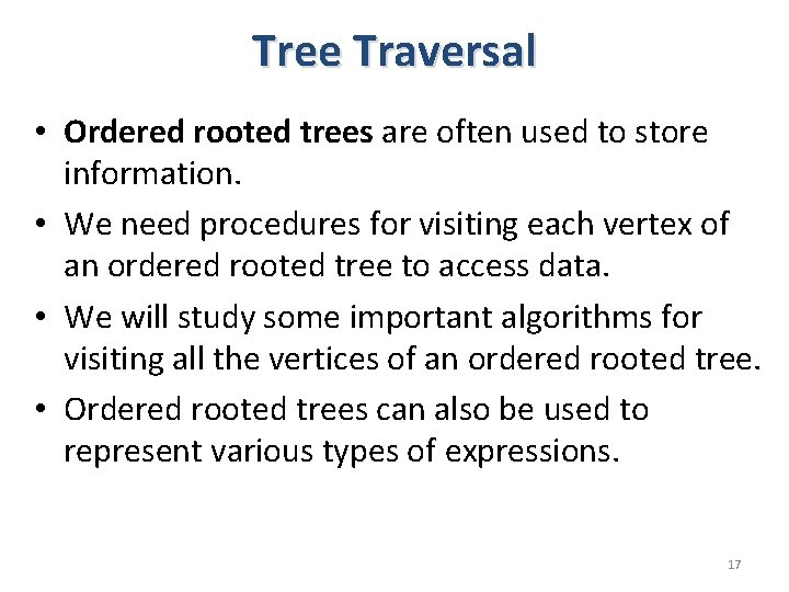Tree Traversal • Ordered rooted trees are often used to store information. • We Tree Traversal • Ordered rooted trees are often used to store information. • We