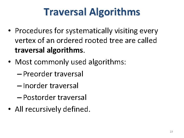 Traversal Algorithms • Procedures for systematically visiting every vertex of an ordered rooted tree Traversal Algorithms • Procedures for systematically visiting every vertex of an ordered rooted tree