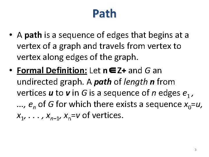 Path • A path is a sequence of edges that begins at a vertex Path • A path is a sequence of edges that begins at a vertex