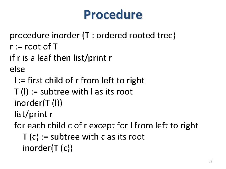Procedure procedure inorder (T : ordered rooted tree) r : = root of T Procedure procedure inorder (T : ordered rooted tree) r : = root of T