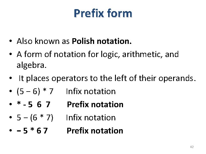 Prefix form • Also known as Polish notation. • A form of notation for Prefix form • Also known as Polish notation. • A form of notation for