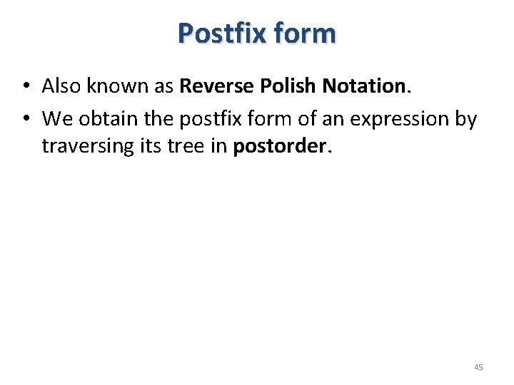 Postfix form • Also known as Reverse Polish Notation. • We obtain the postfix Postfix form • Also known as Reverse Polish Notation. • We obtain the postfix