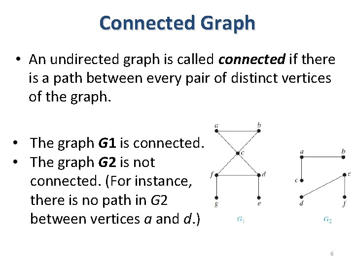 Connected Graph • An undirected graph is called connected if there is a path Connected Graph • An undirected graph is called connected if there is a path