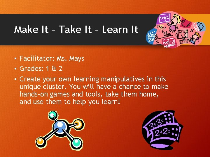 Make It – Take It – Learn It • Facilitator: Ms. Mays • Grades: