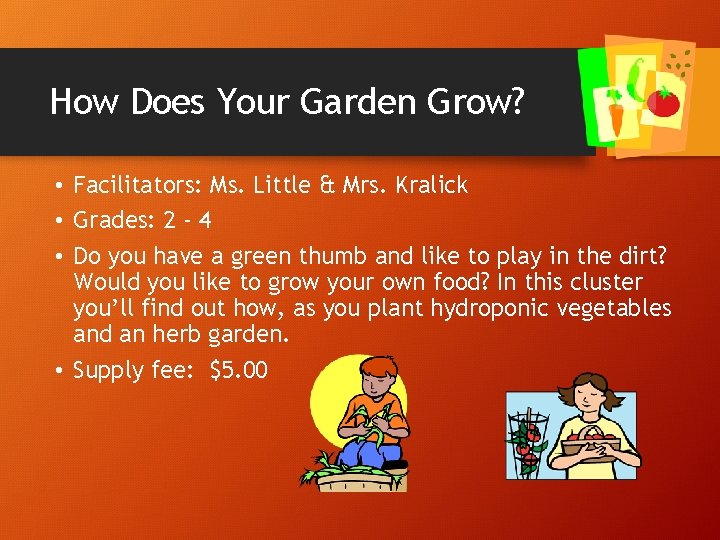 How Does Your Garden Grow? • Facilitators: Ms. Little & Mrs. Kralick • Grades: